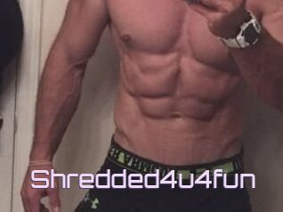 Shredded4u4fun