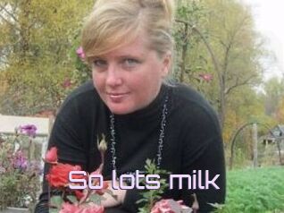 So_lots_milk